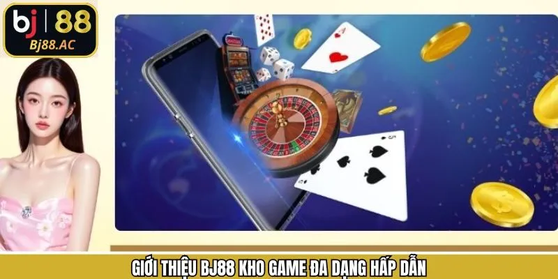 Giới thiệu Bj88 với các siêu phẩm đặt được hot hit hiện nay