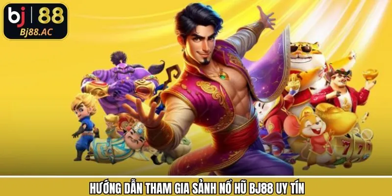 Quy trình tham gia nổ hũ trên thương hiệu Bj88