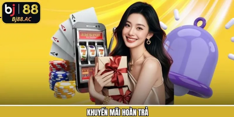 Khuyến Mãi Hoàn Trả - Ưu Đãi Bj88 Giúp Tối Ưu Vốn Cược