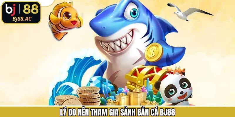 Ưu điểm khi người chơi tham gia bắn cá Bj88