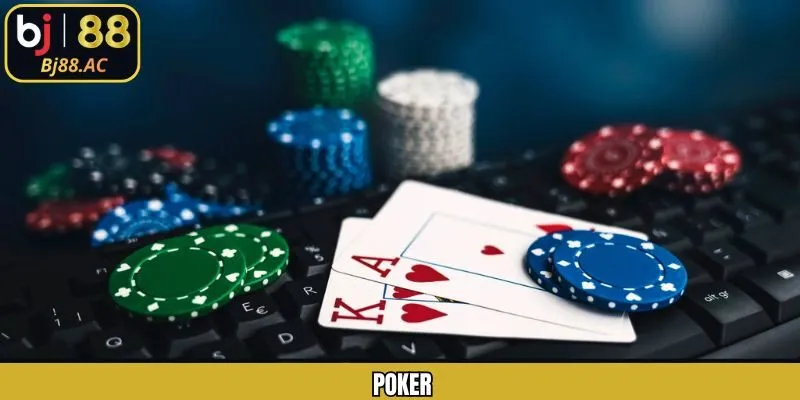 Poker - Siêu Phẩm Đầy Trí Tuệ Và Thách Thức Tại Bj88
