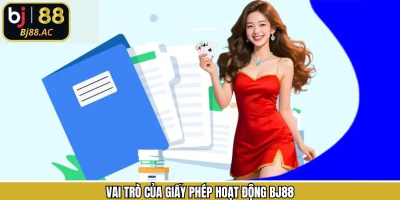 Điểm qua các vai trò về giấy phép hoạt động khi cá cược Bj88